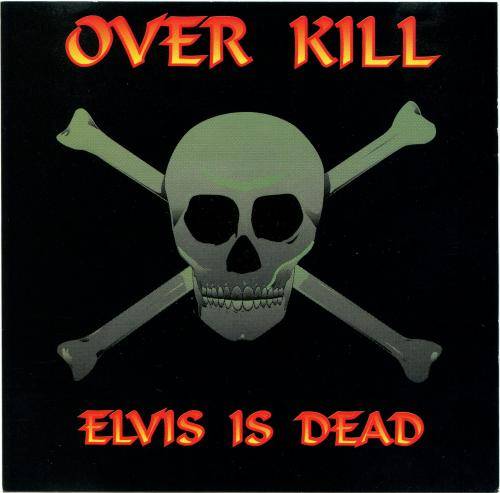Overkill (USA) : Elvis Is Dead